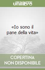 «Io sono il pane della vita» libro