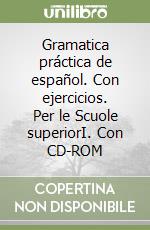 Gramatica práctica de español. Con ejercicios. Per le Scuole superiorI. Con CD-ROM libro