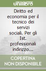 Diritto ed economia per il tecnico dei servizi sociali. Per gli Ist. professionali indirizzo servizi sociali libro