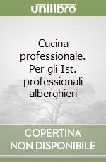 Cucina professionale. Per gli Ist. professionali alberghieri libro