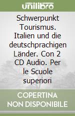 Schwerpunkt Tourismus. Italien und die deutschprachigen Länder. Con 2 CD Audio. Per le Scuole superiori libro