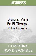 Brujula, Viaje En El Tiempo Y En Espacio libro