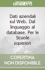 Dati aziendali sul Web. Dal linguaggio al database. Per le Scuole superiori