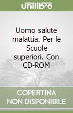 Uomo salute malattia. Per le Scuole superiori. Con CD-ROM libro