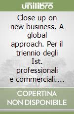 Close up on new business. A global approach. Per il triennio degli Ist. professionali e commerciali. Con CD Audio libro