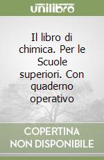 Il libro di chimica. Per le Scuole superiori. Con quaderno operativo libro