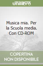 Musica mia. Per la Scuola media. Con CD-ROM libro