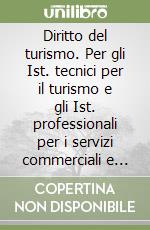 Diritto del turismo. Per gli Ist. tecnici per il turismo e gli Ist. professionali per i servizi commerciali e turistici libro