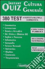 Instant quiz. Cultura generale. 380 Test a risposta multipla commentata per concorsi libro