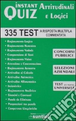 Instant quiz attitudinali e logici. 335 test a risposta multipla commentata per concorsi libro