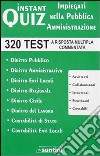 Instant quiz. Impiegati nella pubblica amministrazione. 320 test a risposta multipla commentata libro