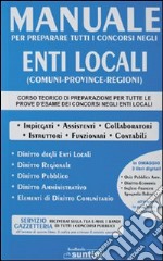 Manuale enti locali per preparare tutti i concorsi nei comuni, province e regioni libro