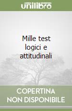 Mille test logici e attitudinali