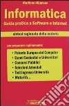 Informatica. Guida pratica a software e internet libro di Albanese Marilena