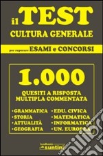 Il test di cultura generale per superare esami e concorsi libro