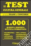 Il test di cultura generale per superare esami e concorsi libro