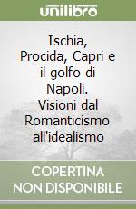 Ischia, Procida, Capri e il golfo di Napoli. Visioni dal Romanticismo all'idealismo