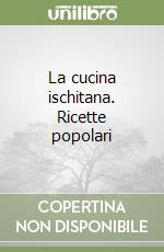 La cucina ischitana. Ricette popolari libro