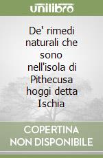 De' rimedi naturali che sono nell'isola di Pithecusa hoggi detta Ischia