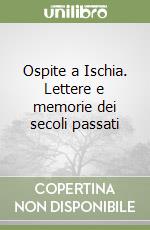 Ospite a Ischia. Lettere e memorie dei secoli passati