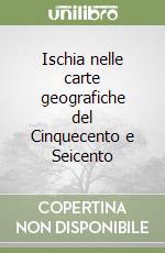 Ischia nelle carte geografiche del Cinquecento e Seicento