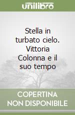 Stella in turbato cielo. Vittoria Colonna e il suo tempo libro