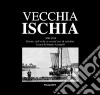 Vecchia Ischia 1898-1958. Ritratto dell'isola in sessant'anni di cartoline libro