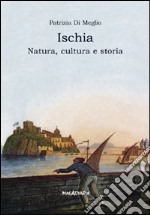 Ischia. Natura, cultura e storia