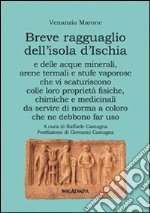 Breve ragguaglio dell'isola d'Ischia e delle acque minerali, arene termali e stufe vaporose che vi scaturiscono colle loro proprietà fisiche, chimiche e medicinali libro