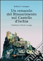 Un cenacolo del Rinascimento sul Castello d'Ischia libro