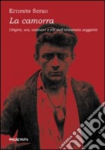 La camorra. Origini, usi, costumi e riti dell'annorata suggietà