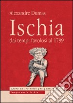 Ischia. Dai tempi favolosi al 1799 libro