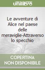 Le avventure di Alice nel paese delle meraviglie-Attraverso lo specchio libro