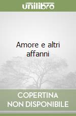 Amore e altri affanni