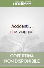 Accidenti... che viaggio! libro