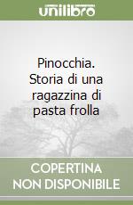 Pinocchia. Storia di una ragazzina di pasta frolla libro