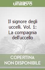 Il signore degli uccelli. Vol. 1: La compagnia dell'uccello libro