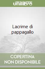 Lacrime di pappagallo libro