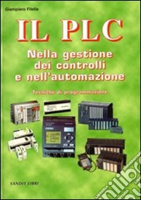 Il PLC nella gestione dei controlli e nell'automazione. Con CD-ROM libro