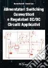 Alimentatori switching, convertitori e regolatori DC/DC. Circuiti applicativi libro