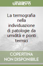 La termografia nella individuazione di patologie da umidità e ponti termici libro