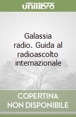 Galassia radio. Guida al radioascolto internazionale