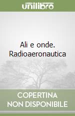 Ali e onde. Radioaeronautica libro