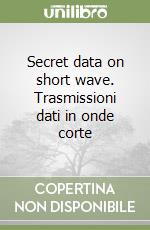 Secret data on short wave. Trasmissioni dati in onde corte