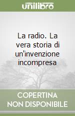 La radio. La vera storia di un'invenzione incompresa libro