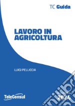 Il lavoro in agricoltura. Contrattualistica, previdenza e sicurezza libro