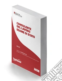 Consulente del lavoro. Esame di Stato 2026 libro