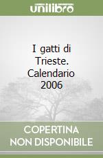I gatti di Trieste. Calendario 2006 libro