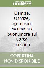 Osmize. Osmize, agriturismi, escursioni e buonumore sul Carso triestino libro