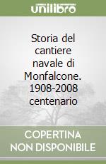 Storia del cantiere navale di Monfalcone. 1908-2008 centenario libro